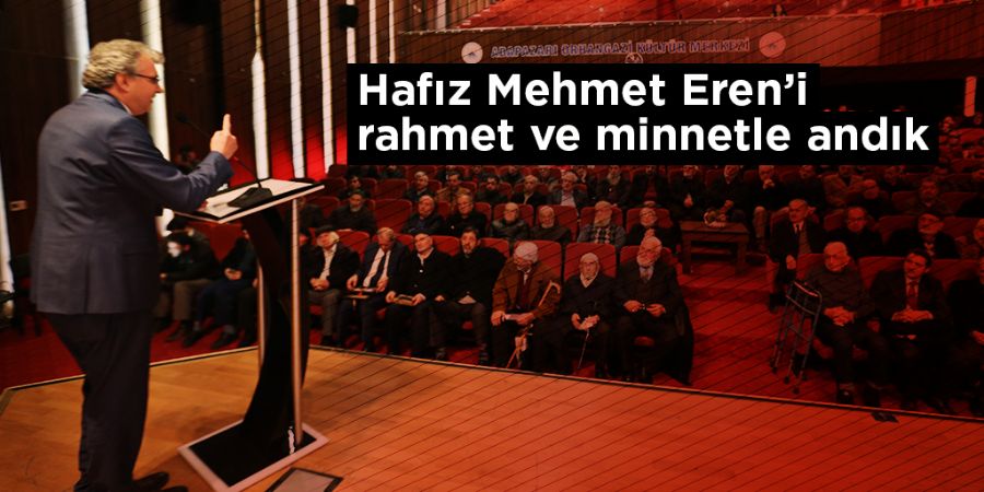 Hafz Mehmet Eren'i rahmet ve minnetle anyoruz
